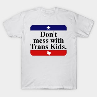 Don't Mess With Trans Kids Texas Protect Trans Kid T-Shirt